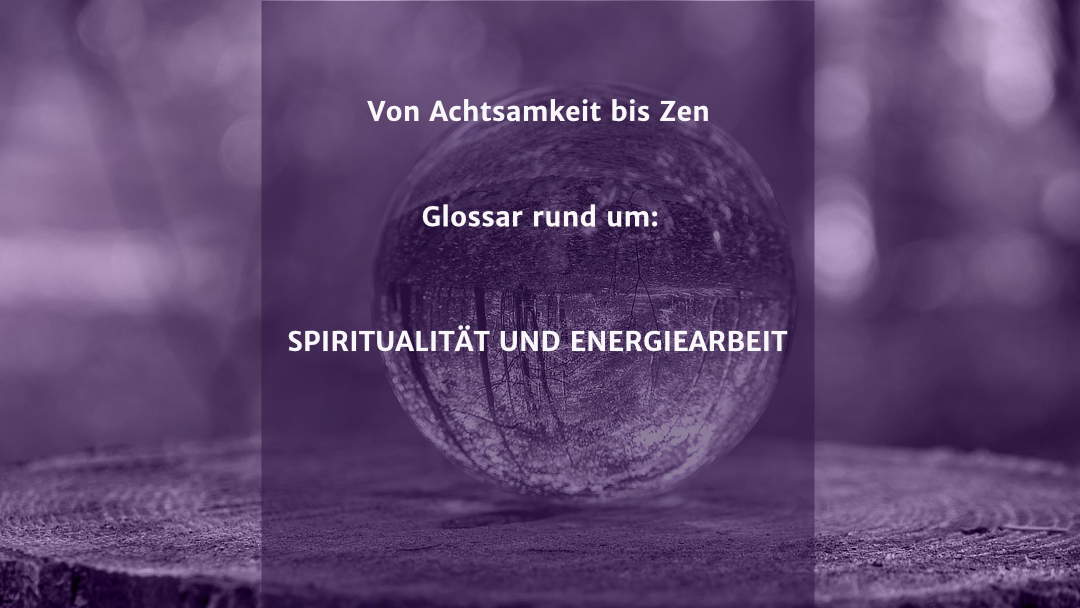 Glossar Spiritualität und Energiearbeit